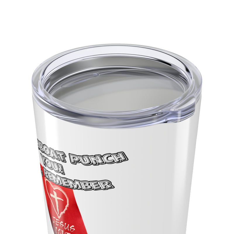 I May Throat Punch You But Remember, Jesus Loves You- 20oz Tumbler mug