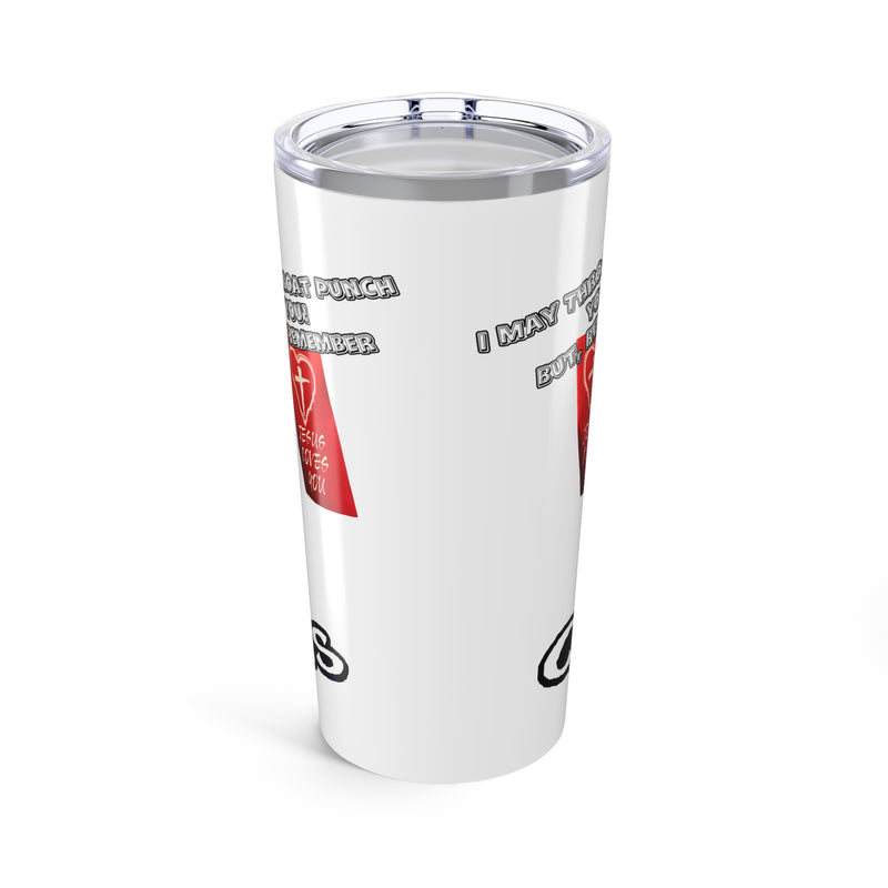 I May Throat Punch You But Remember, Jesus Loves You- 20oz Tumbler mug
