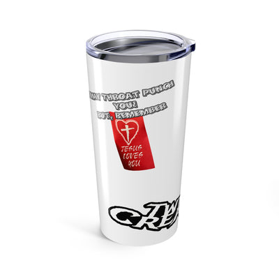I May Throat Punch You But Remember, Jesus Loves You- 20oz Tumbler mug